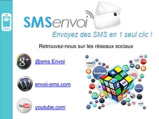 Retrouvez-nous sur les réseaux sociaux
@sms Envoi
envoi-sms.com
youtube.com
 