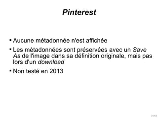 31/43
Pinterest

Aucune métadonnée n'est affichée

Les métadonnées sont préservées avec un Save
As de l'image dans sa dé...