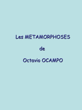 Les METAMORPHOSES de  Octavio OCAMPO 