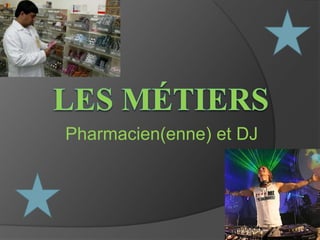 LesMÉtiers Pharmacien(enne) et DJ 