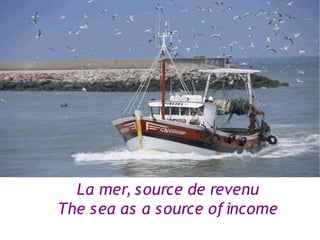 La mer, source de revenu
The sea as a source of income
 