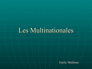 Les Multinationales Emily Mailman 