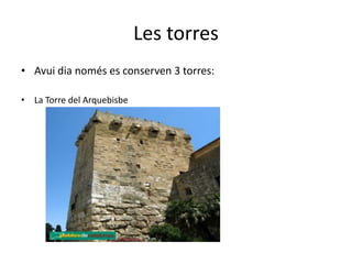 Les torresAvuidianomés es conserven 3 torres:La Torre del Arquebisbe