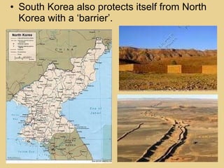 South Korea also protects itself from North Korea with a ‘barrier’.  