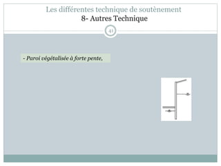 41
- Paroi végétalisée à forte pente,
Les différentes technique de soutènement
8- Autres Technique
 