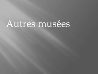 Autres musées
 