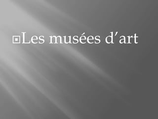 Les musées d’art
 