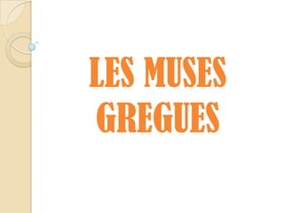 LES MUSES
GREGUES

 