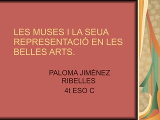 LES MUSES I LA SEUA REPRESENTACIÓ EN LES BELLES ARTS. PALOMA JIMÉNEZ RIBELLES  4t ESO C 