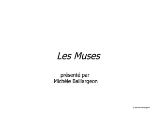 Les Muses présenté par  Michèle Baillargeon © Michèle Baillargeon 