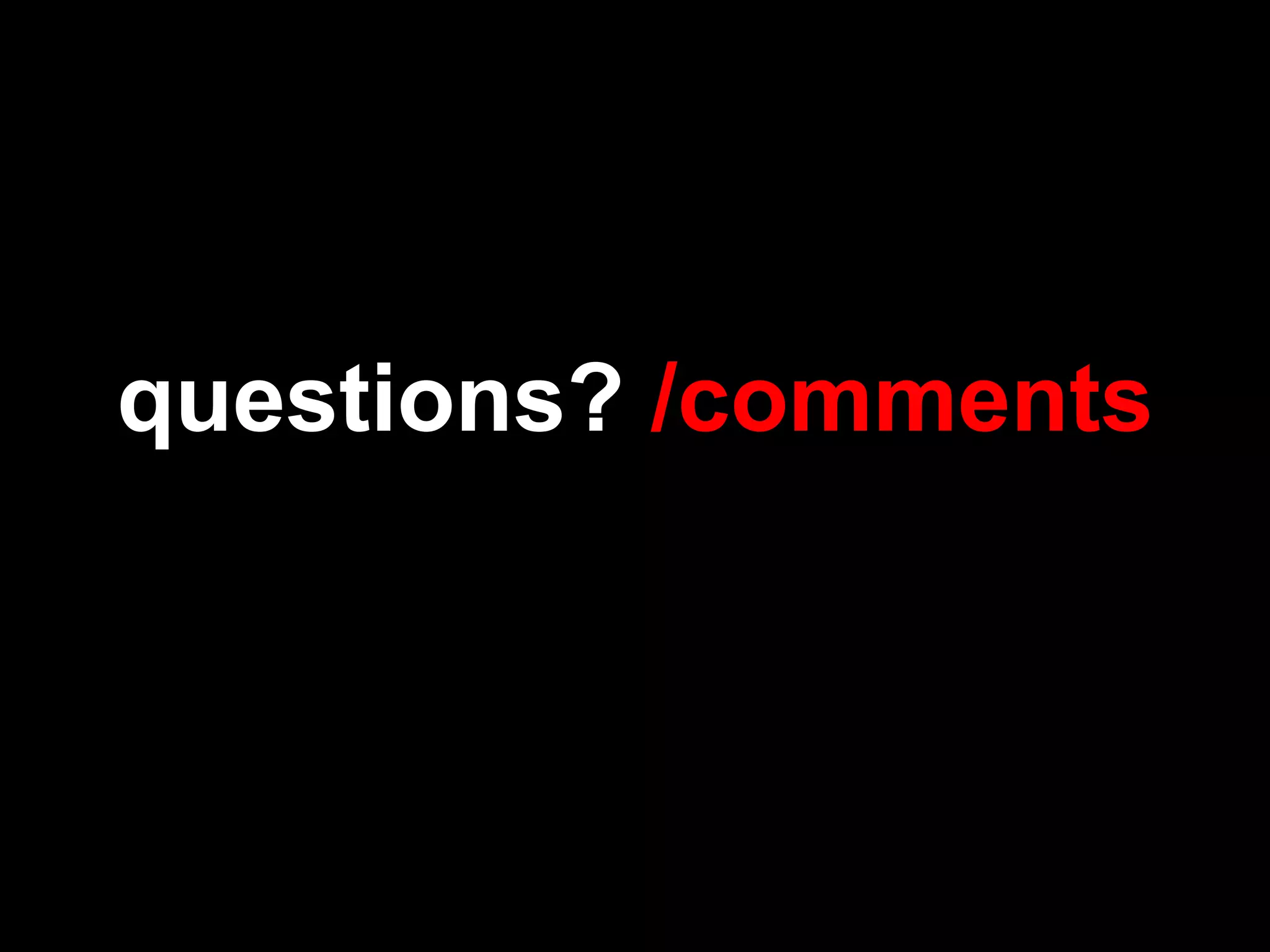 questions?  /comments 