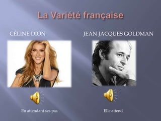 CÉLINE DION JEAN JACQUES GOLDMAN
En attendant ses pas Elle attend
 