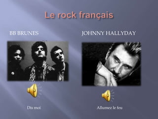 BB BRUNES JOHNNY HALLYDAY
Dis moi Allumez le feu
 