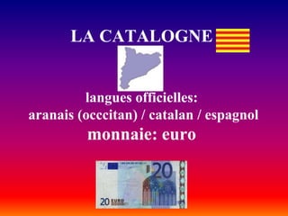 LA CATALOGNE


         langues officielles:
aranais (occcitan) / catalan / espagnol
         monnaie: euro
 