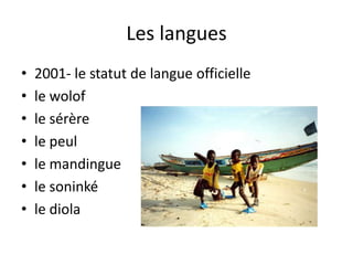 Les langues2001- le statut de langue officiellele wolof le sérèrele peulle mandinguele soninkéle diola