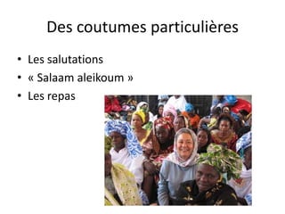 Des coutumes particulières Les salutations« Salaamaleikoum » Les repas