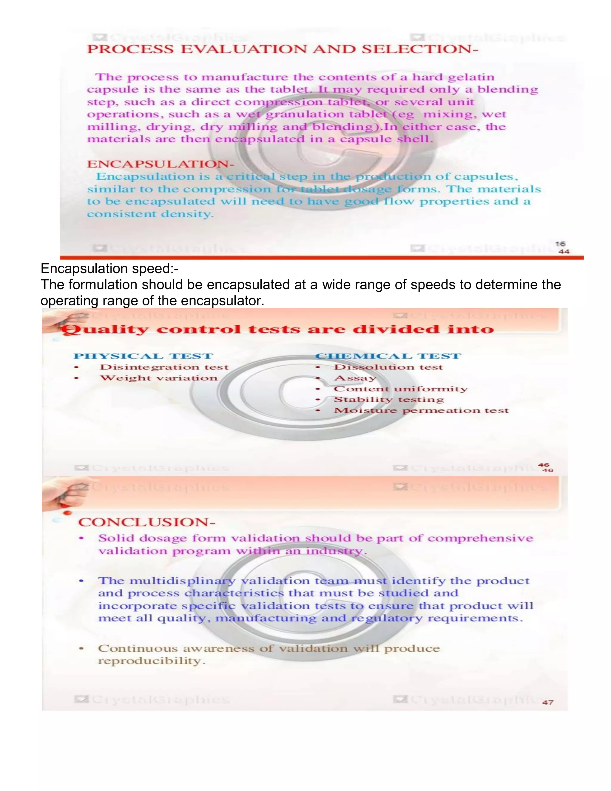 Encapsulation speed:-
The formulation should be encapsulated at a wide range of speeds to determine the
operating range of the encapsulator.
 