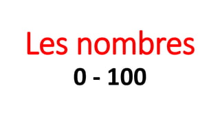 Les nombres
0 - 100
 