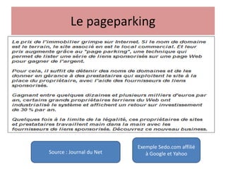 Le pageparking
Source : Journal du Net
Exemple Sedo.com affilié
à Google et Yahoo
 