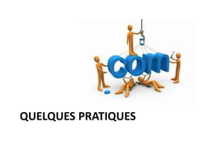 QUELQUES PRATIQUES
 