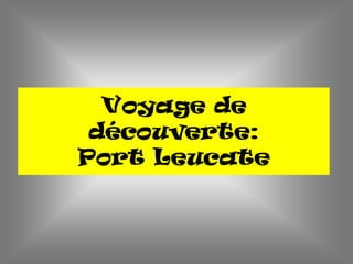 Voyage de
découverte:
Port Leucate
 