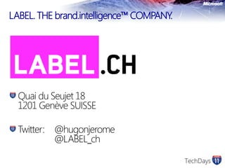 LABEL. THE brand.intelligence™ COMPANY.Quai du Seujet 181201 Genève SUISSETwitter:	@hugonjerome		@LABEL_ch