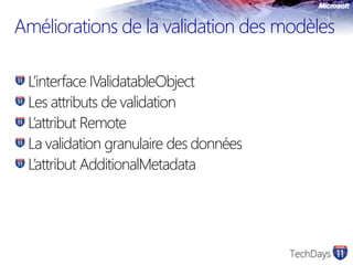 Améliorations de la validation des modèlesL’interfaceIValidatableObjectLes attributs de validationL’attribut RemoteLa validation granulaire des donnéesL’attribut AdditionalMetadata