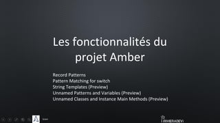 Sciam
Les fonctionnalités du
projet Amber
Record Patterns
Pattern Matching for switch
String Templates (Preview)
Unnamed Patterns and Variables (Preview)
Unnamed Classes and Instance Main Methods (Preview)
 