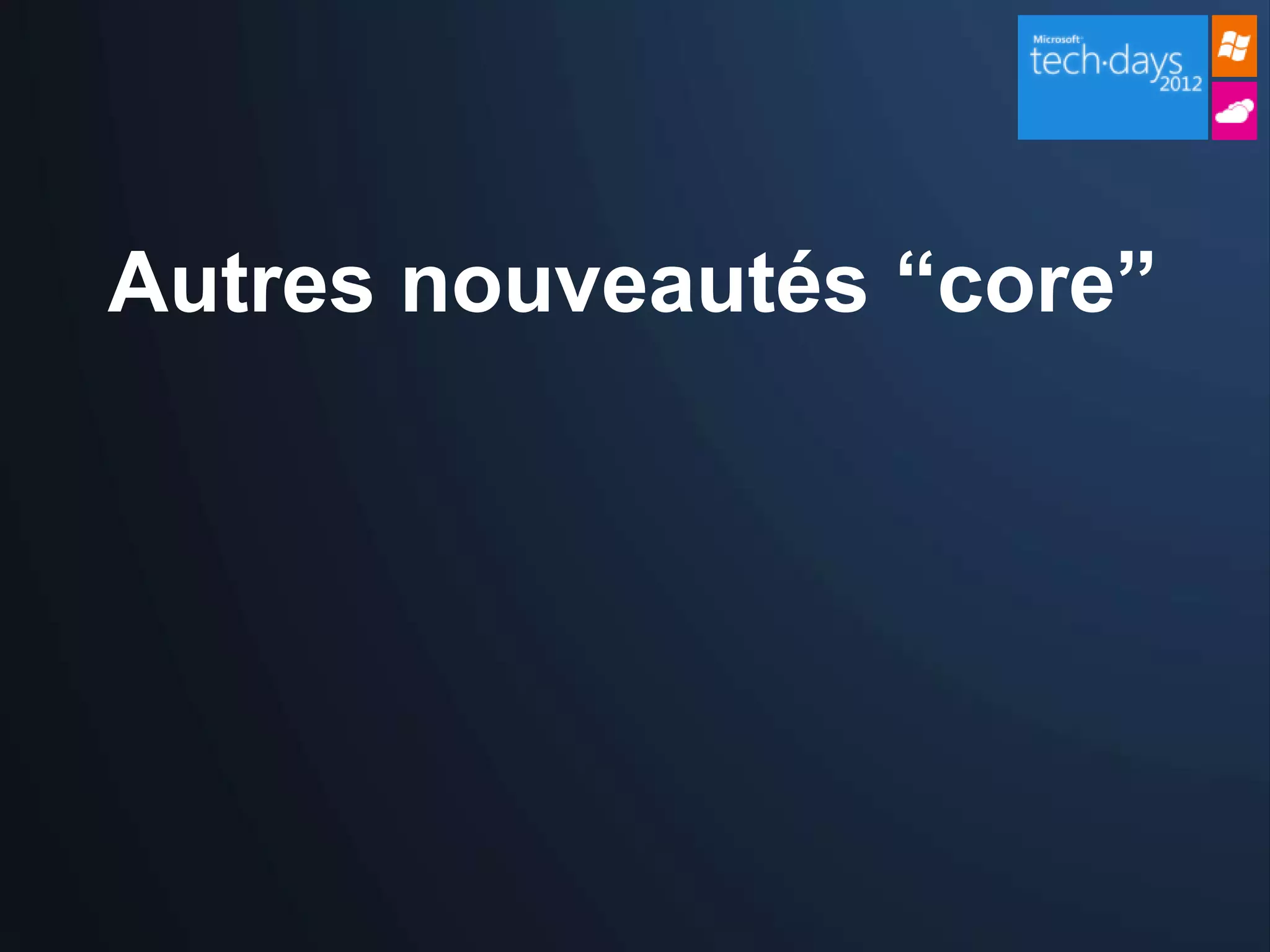 Autres nouveautés “core”
 