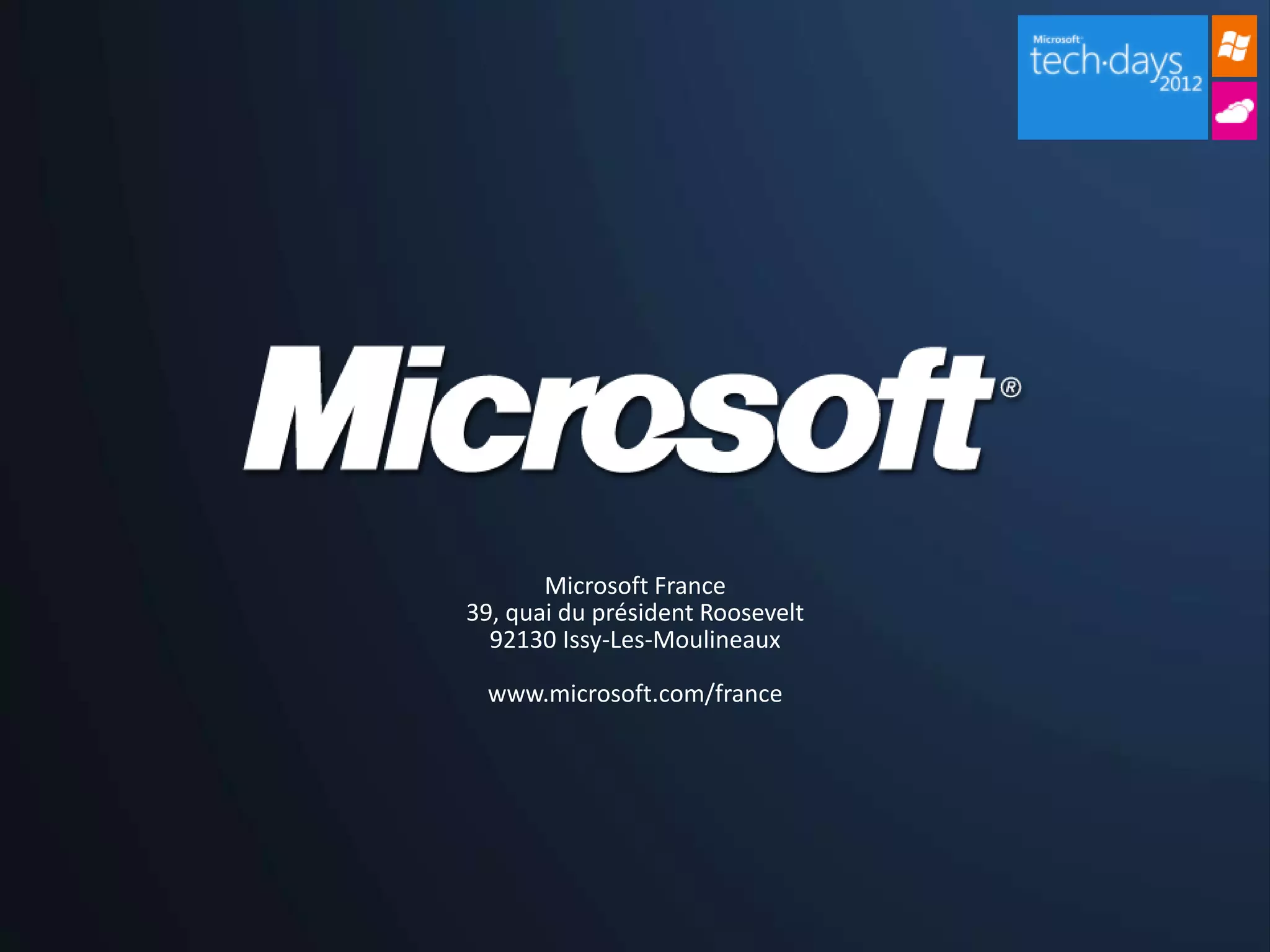 Microsoft France
39, quai du président Roosevelt
  92130 Issy-Les-Moulineaux

 www.microsoft.com/france
 