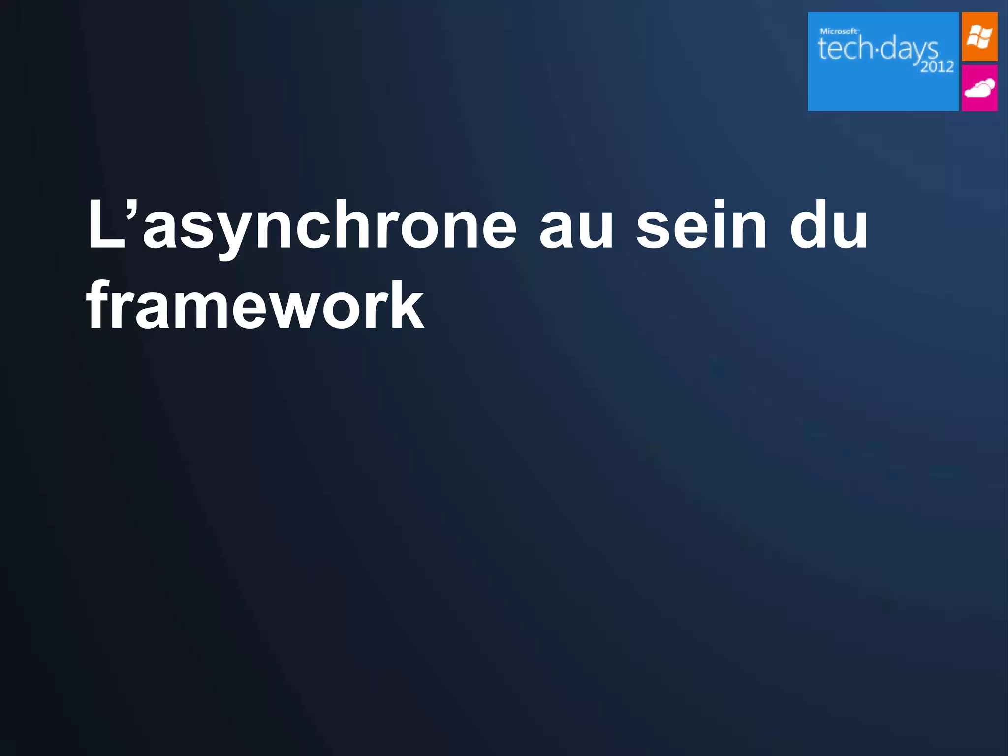 L’asynchrone au sein du
framework
 