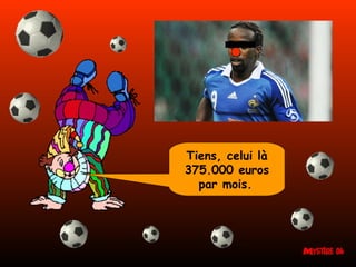 Tiens, celui là 375.000 euros par mois.   