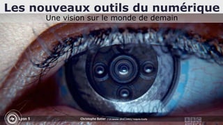 Les nouveaux outils du numérique
Une vision sur le monde de demain
Christophe Batier / 12 Janvier 2016 /JIREC/ Valprès Ecully
 