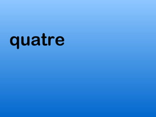 quatre
 