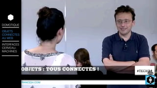 DOMOTIQUE 
OBJETS 
CONNECTES 
AU WEB 
INTERFACES 
CERVEAU-MACHINES 
 