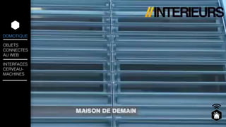 DOMOTIQUE 
OBJETS 
CONNECTES 
AU WEB 
INTERFACES 
CERVEAU-MACHINES 
 