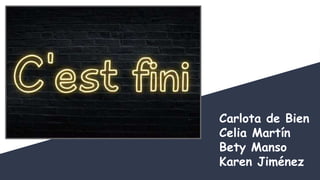 Carlota de Bien
Celia Martín
Bety Manso
Karen Jiménez
 