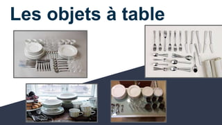 Les objets à table
 
