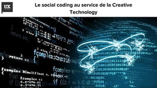 Le social coding au service de la Creative
Technology
 