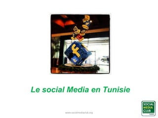 Le social Media en Tunisie
www.socialmediaclub.org

 