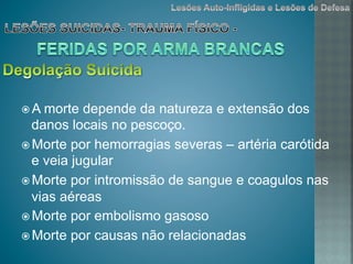 ž A morte depende da natureza e extensão dos
danos locais no pescoço.
ž Morte por hemorragias severas – artéria carótida
e veia jugular
ž Morte por intromissão de sangue e coagulos nas
vias aéreas
ž Morte por embolismo gasoso
ž Morte por causas não relacionadas
 
