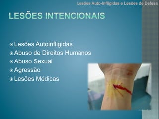 ž Lesões Autoinfligidas
ž Abuso de Direitos Humanos
ž Abuso Sexual
ž Agressão
ž Lesões Médicas
 