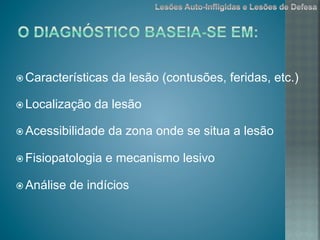 ž Características da lesão (contusões, feridas, etc.)
ž Localização da lesão
ž Acessibilidade da zona onde se situa a lesão
ž Fisiopatologia e mecanismo lesivo
ž Análise de indícios
 