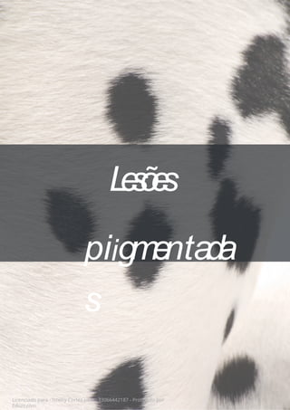 L
e
s
õ
e
s
piigmentada
s
Licenciado para - Isteicy Cortez silva - 33066442187 - Protegido por
Eduzz.com
 
