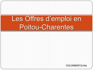 Les Offres d’emploi en
Poitou-Charentes

COLOMBIER Emilie

 