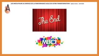 LES INDICATEURS AU SERVICE DE LA PERFORMANCE AGILE DE VOTRE TRANSFORMATION - Agile En Seine – 20-09-2021
 