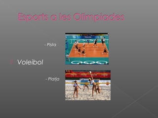 - Pista



Voleibol
- Platja

 