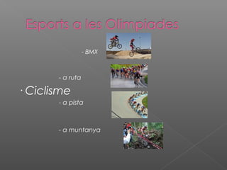 - BMX

- a ruta

· Ciclisme
- a pista

- a muntanya

 
