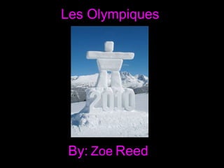 Les Olympiques By:   Zoe   Reed 
