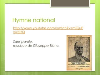 Hymne national
http://www.youtube.com/watch?v=mGjuE
wvSfZQ

Sans parole,
musique de Giuseppe Blanc
 